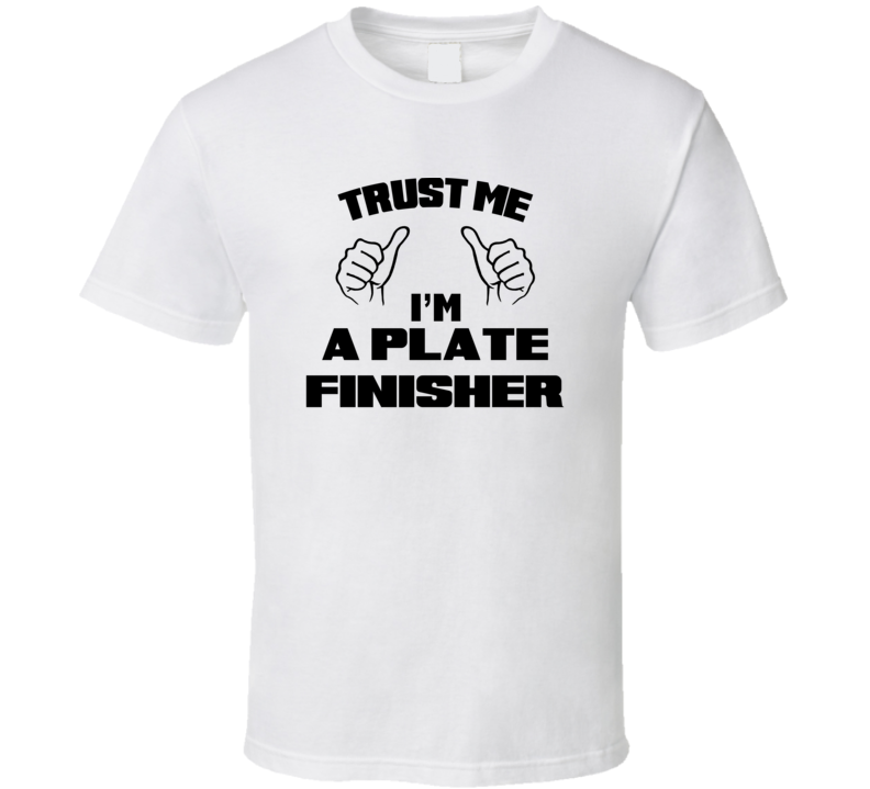 Trust Me Im A Plate Finisher Job Title Funny T Shirt