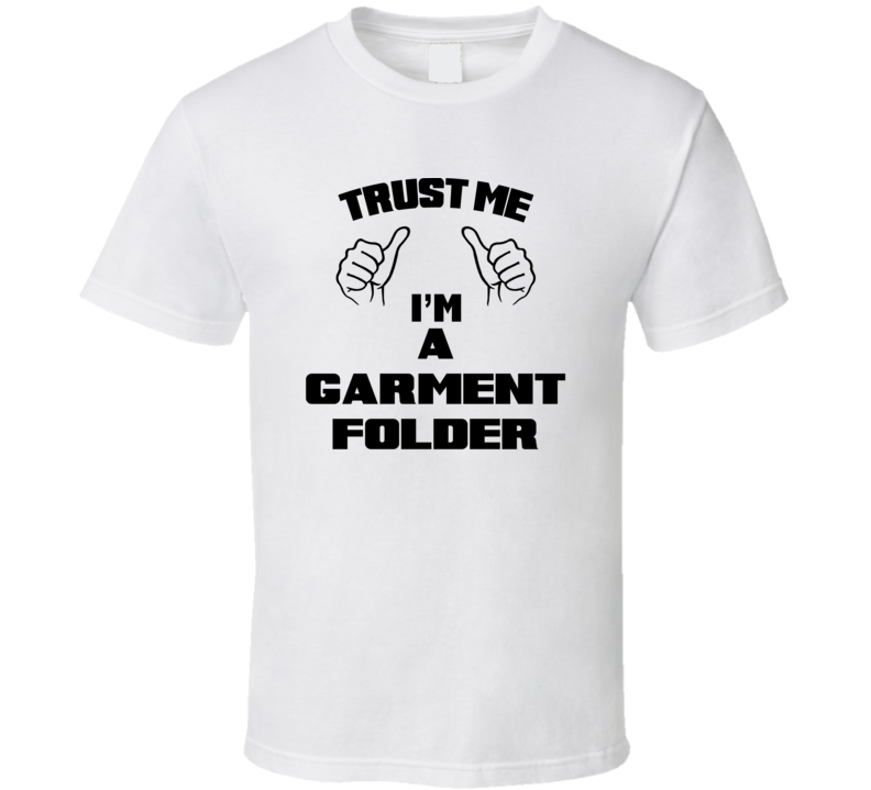 Trust Me Im A Garment Folder Job Title Funny T Shirt