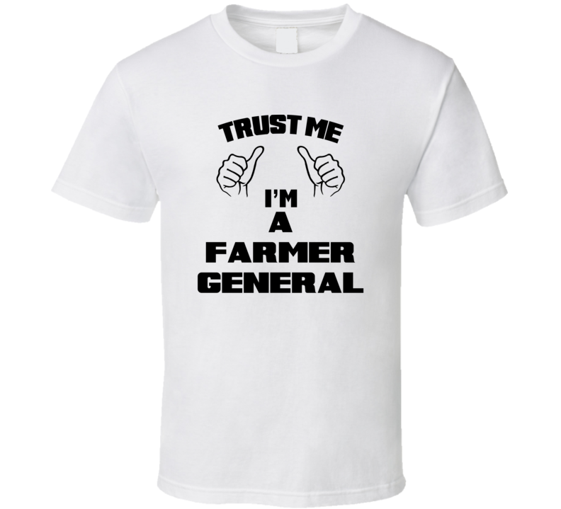 Trust Me Im A Farmer General Job Title Funny T Shirt