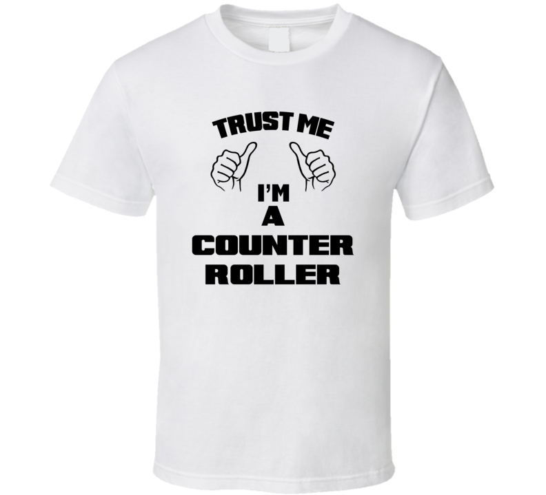 Trust Me Im A Counter Roller Job Title Funny T Shirt