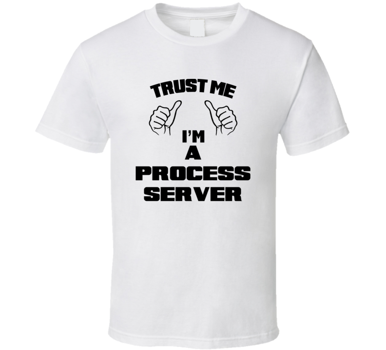 Trust Me Im A Process Server Job Title Funny T Shirt