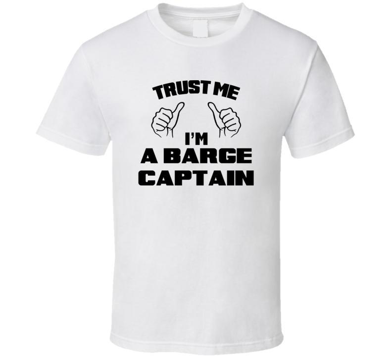 Trust Me Im A Barge Captain Job Title Funny T Shirt