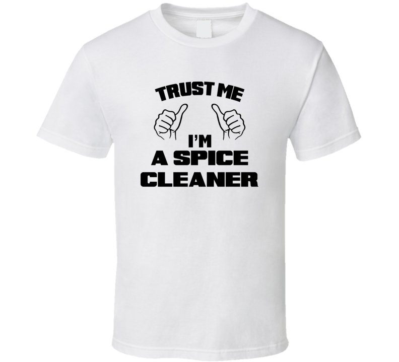 Trust Me Im A Spice Cleaner Job Title Funny T Shirt