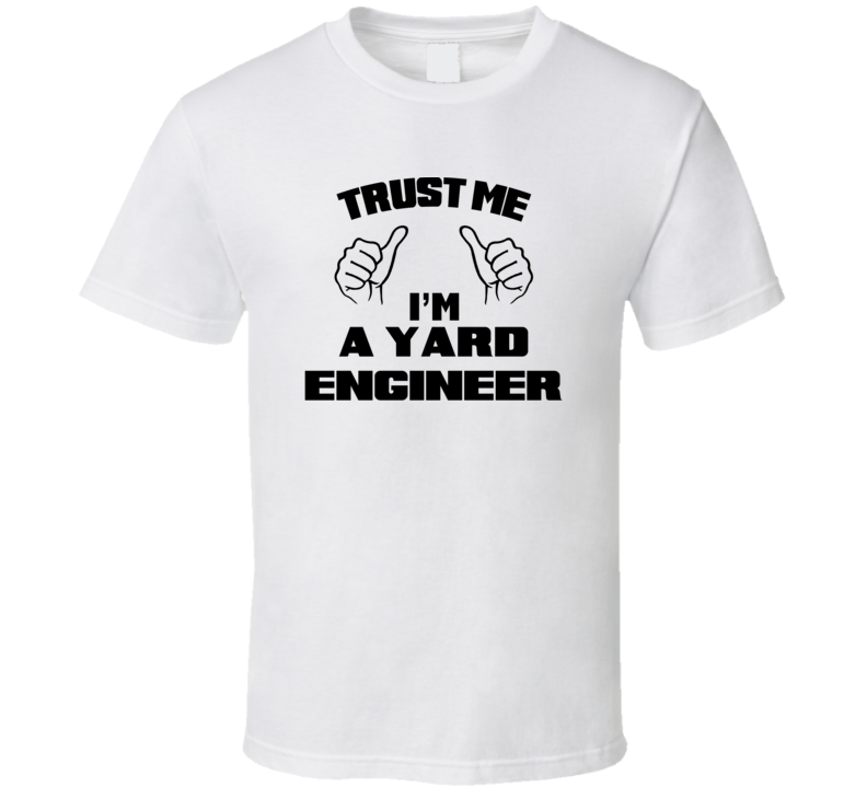 Trust Me Im A Yard Engineer Job Title Funny T Shirt