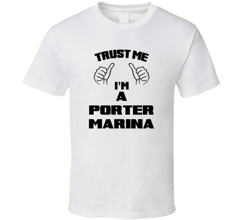 Trust Me Im A Porter Marina Job Title Funny T Shirt