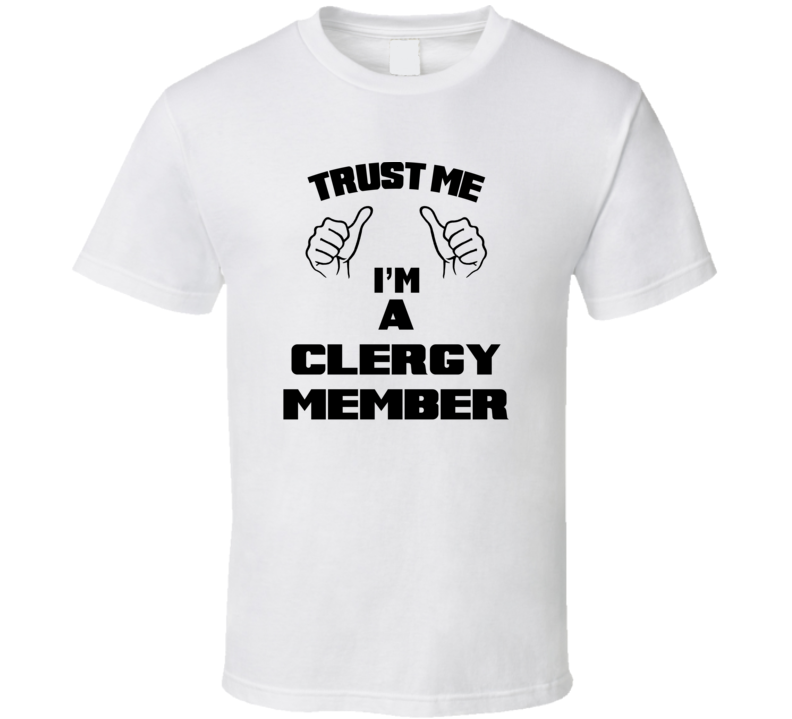 Trust Me Im A Clergy Member Job Title Funny T Shirt