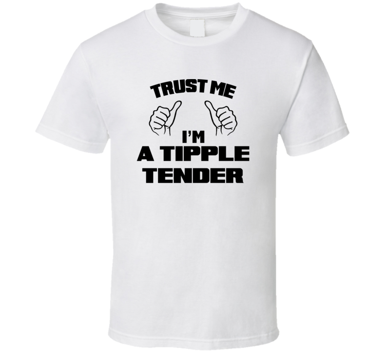 Trust Me Im A Tipple Tender Job Title Funny T Shirt