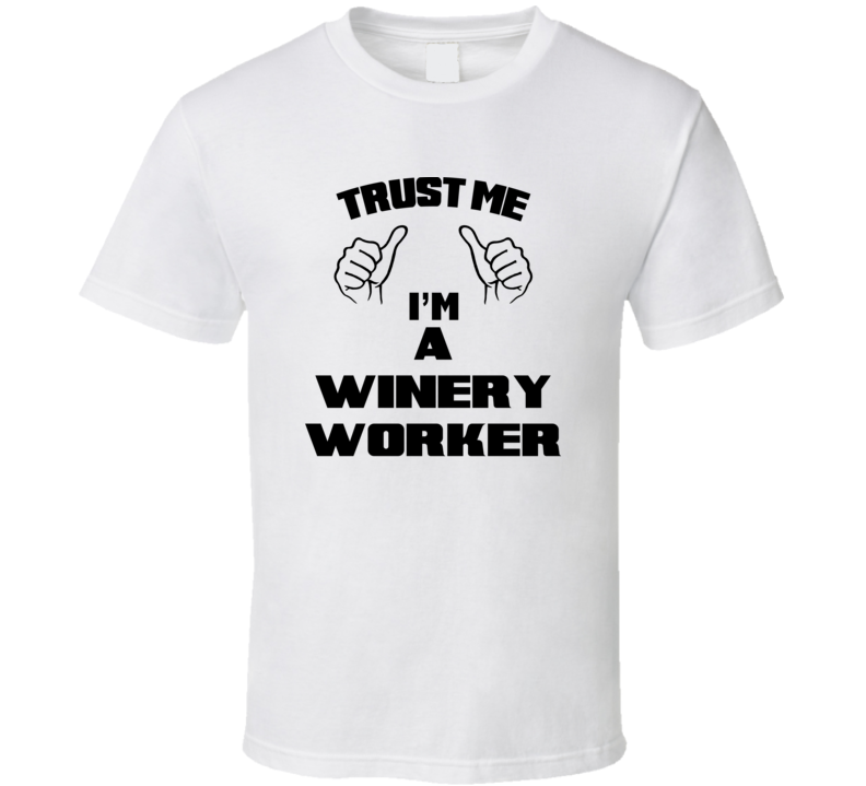 Trust Me Im A Winery Worker Job Title Funny T Shirt