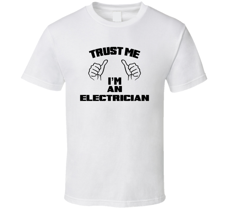 Trust Me Im An Electrician  Job Title Funny T Shirt