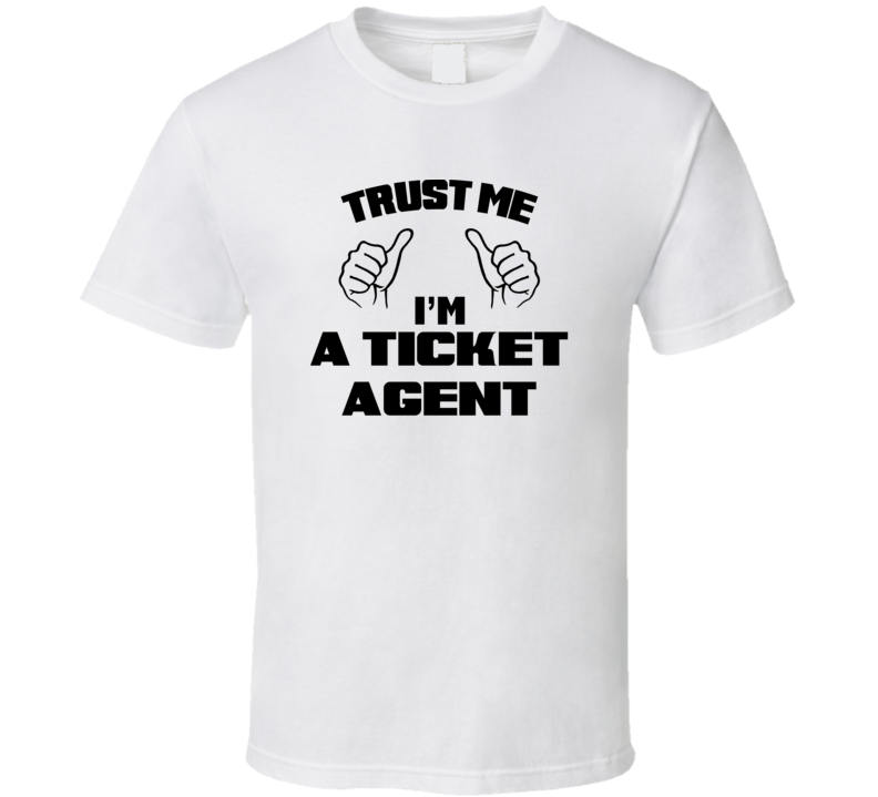 Trust Me Im A Ticket Agent Job Title Funny T Shirt