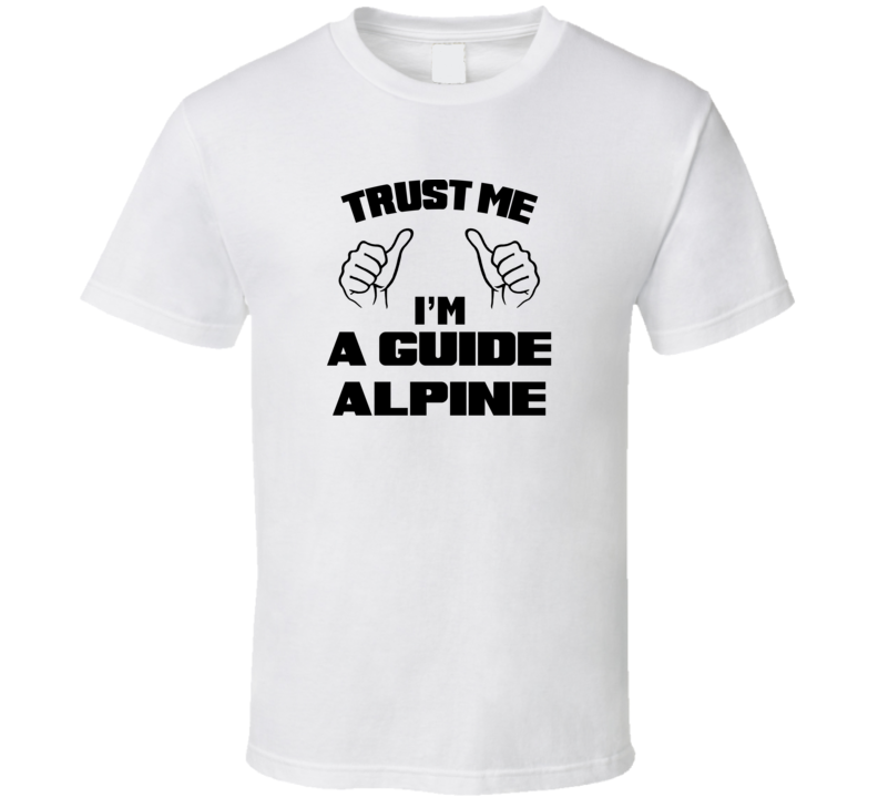 Trust Me Im A Guide Alpine Job Title Funny T Shirt