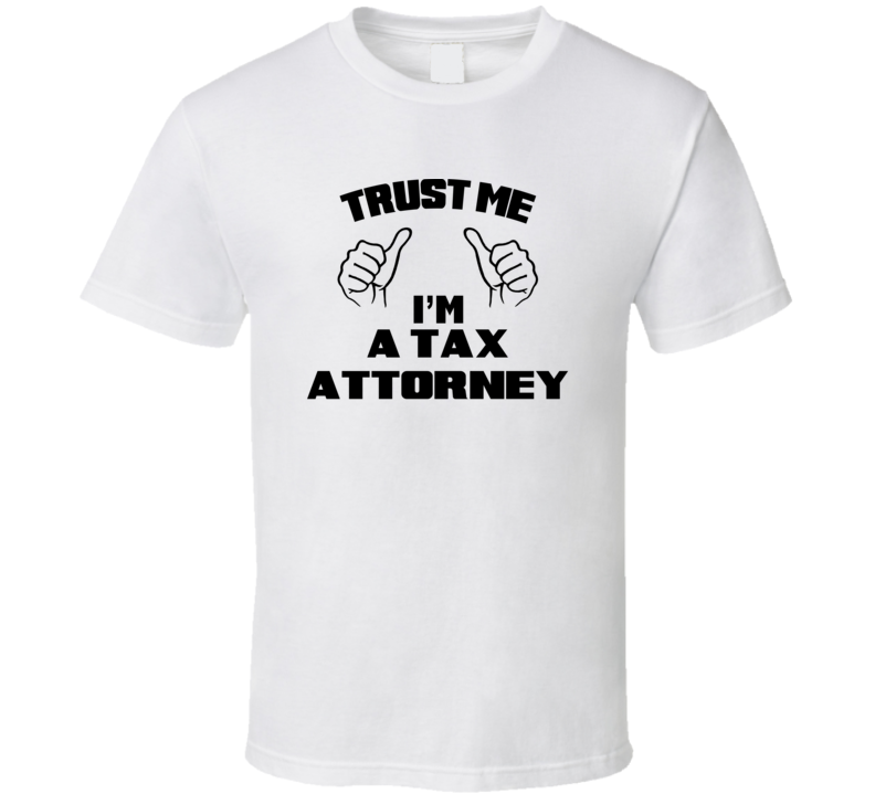 Trust Me Im A Tax Attorney Job Title Funny T Shirt