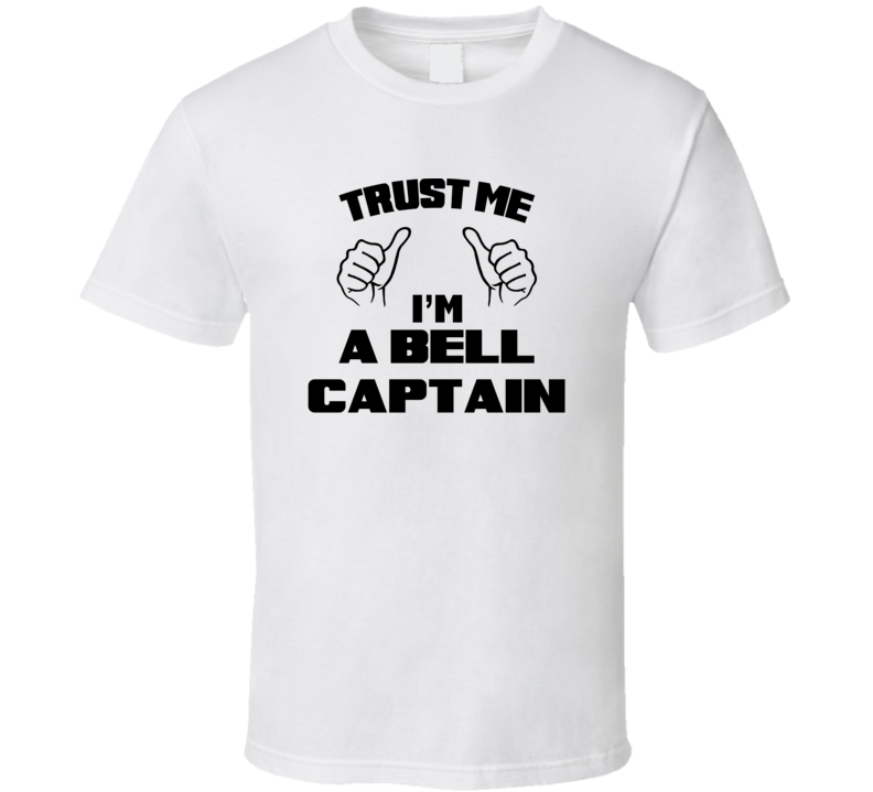 Trust Me Im A Bell Captain Job Title Funny T Shirt