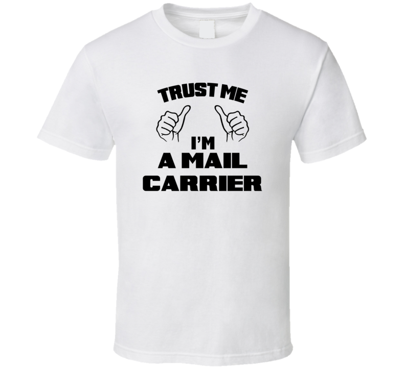 Trust Me Im A Mail Carrier Job Title Funny T Shirt