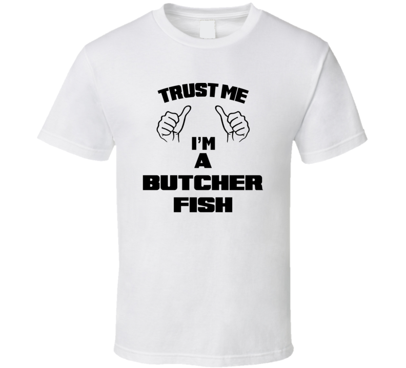 Trust Me Im A Butcher Fish Job Title Funny T Shirt
