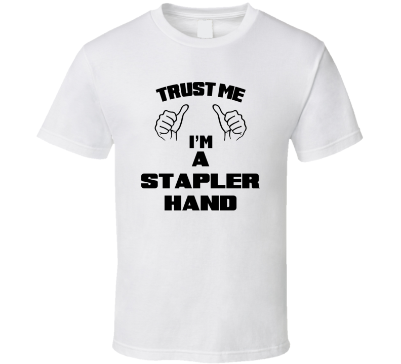 Trust Me Im A Stapler Hand Job Title Funny T Shirt