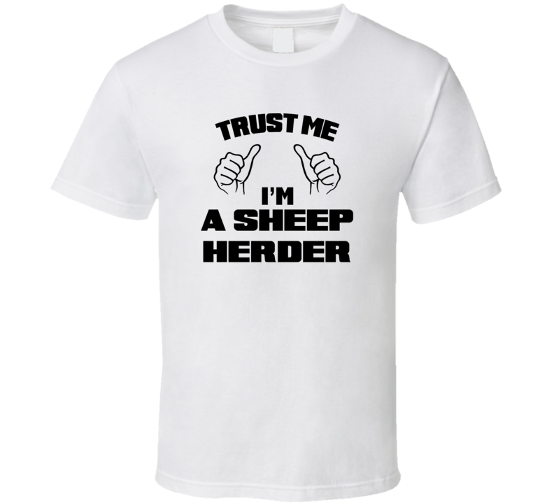 Trust Me Im A Sheep Herder Job Title Funny T Shirt