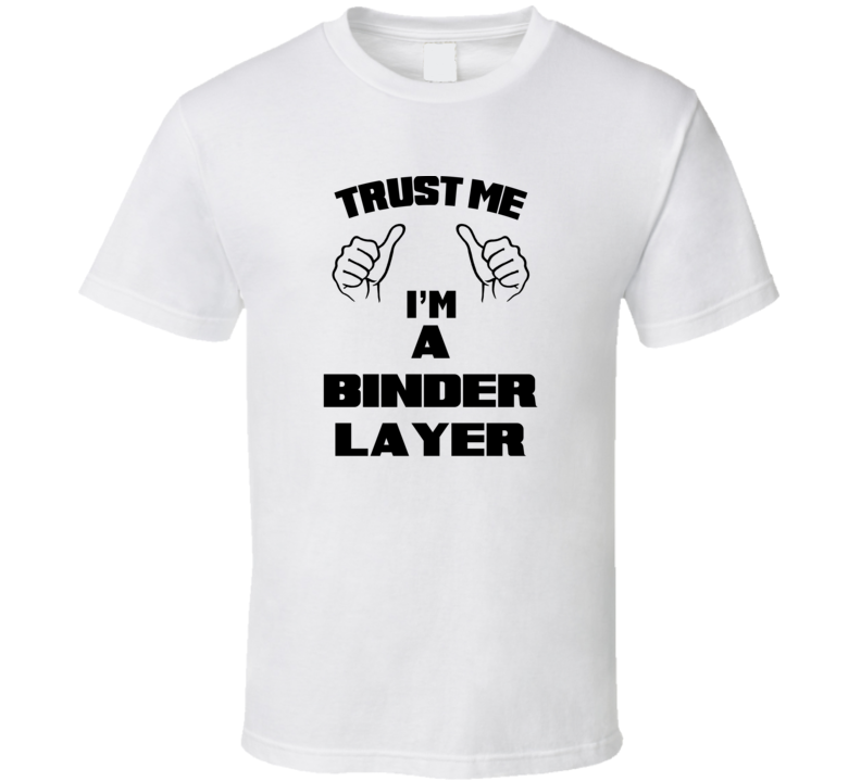 Trust Me Im A Binder Layer Job Title Funny T Shirt