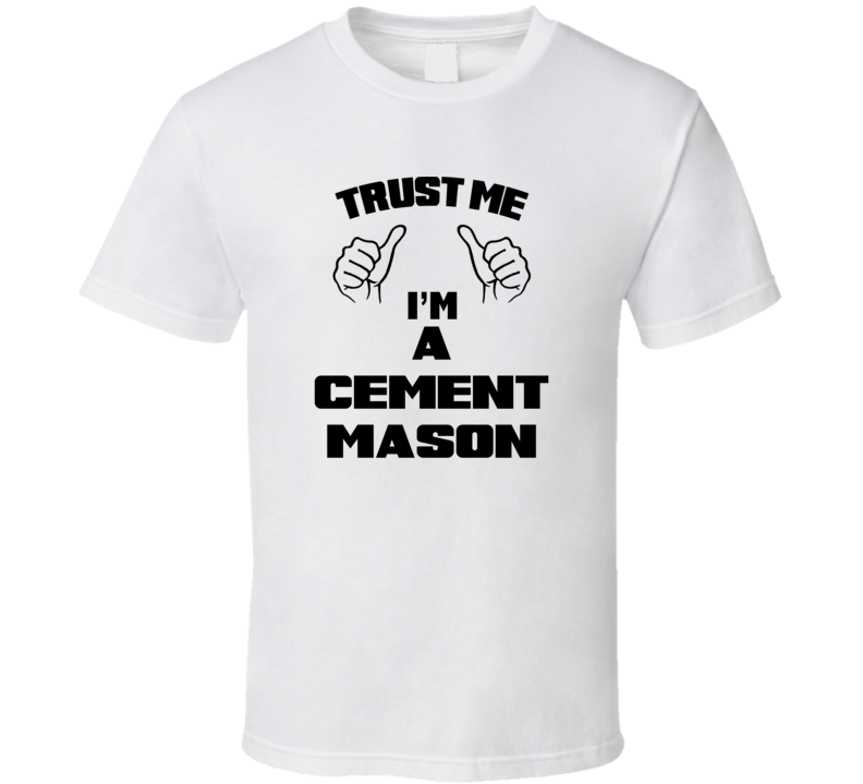 Trust Me Im A Cement Mason Job Title Funny T Shirt