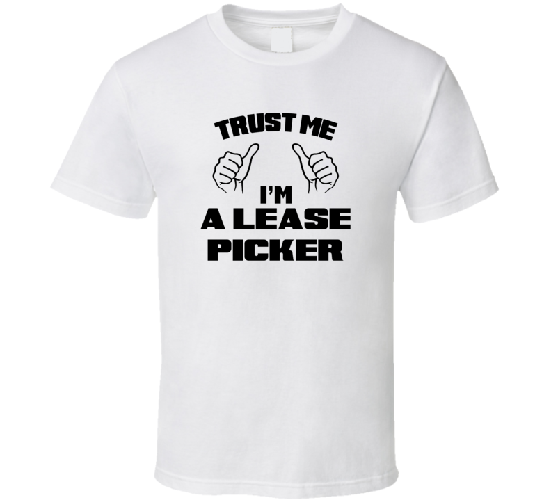 Trust Me Im A Lease Picker Job Title Funny T Shirt