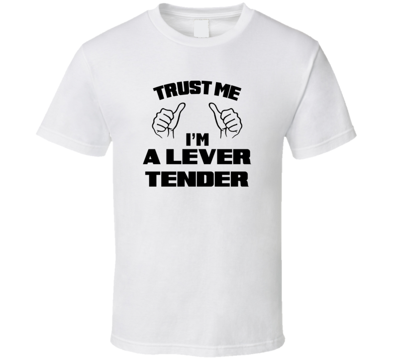 Trust Me Im A Lever Tender Job Title Funny T Shirt