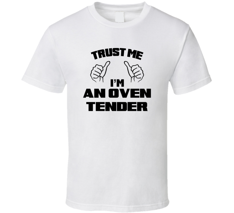 Trust Me Im An Oven Tender Job Title Funny T Shirt