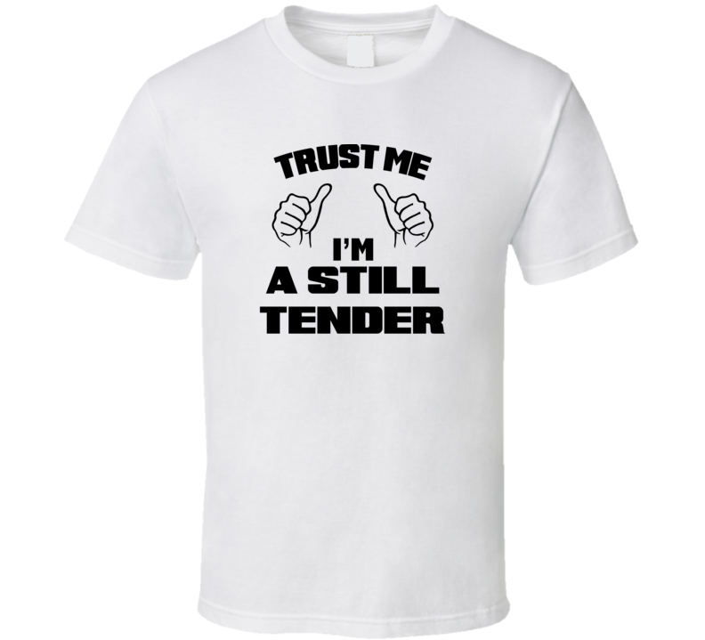 Trust Me Im A Still Tender Job Title Funny T Shirt