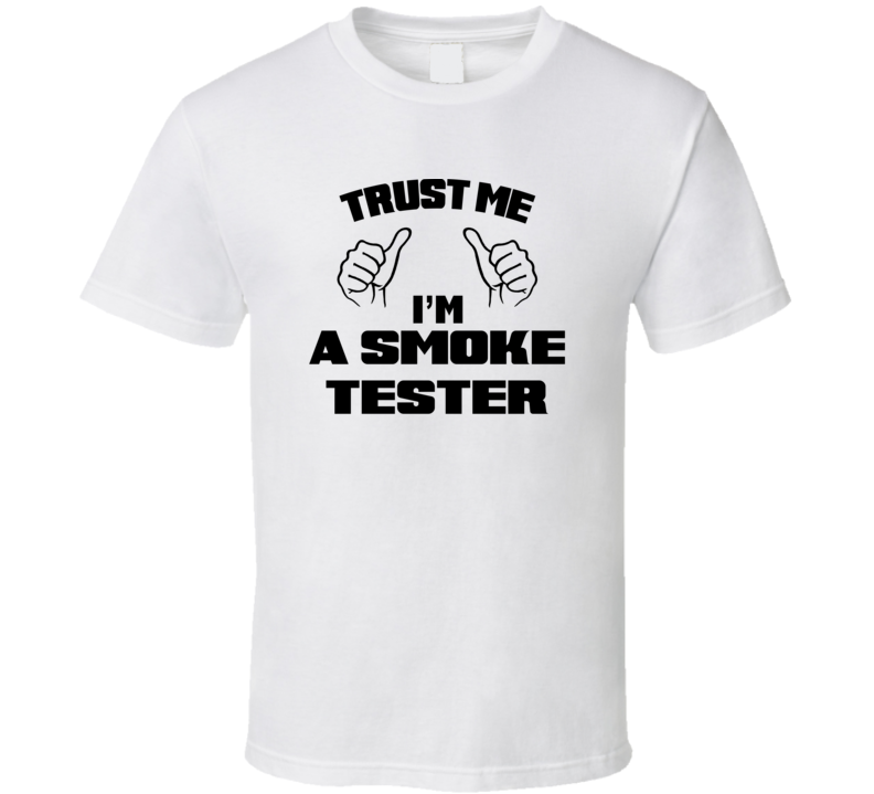 Trust Me Im A Smoke Tester Job Title Funny T Shirt