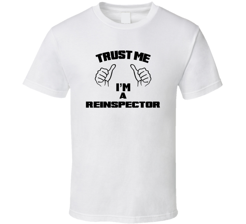 Trust Me Im A Reinspector  Job Title Funny T Shirt