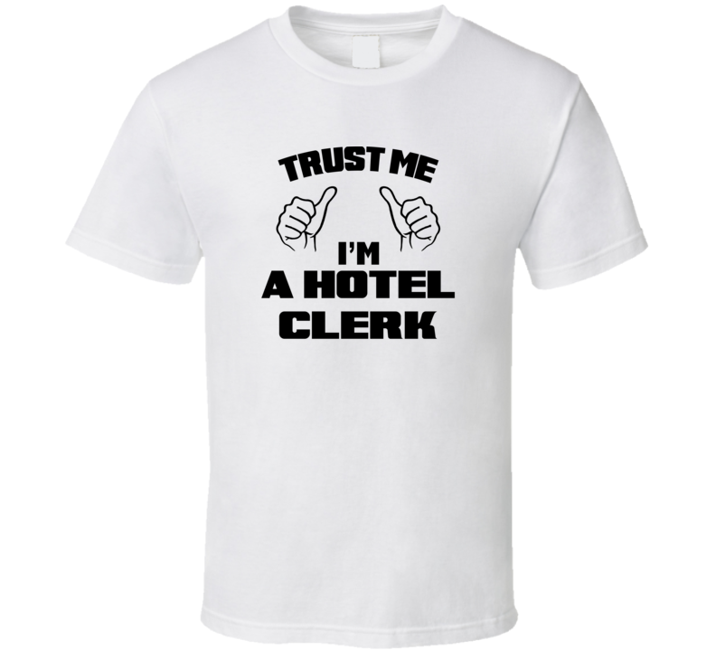 Trust Me Im A Hotel Clerk Job Title Funny T Shirt