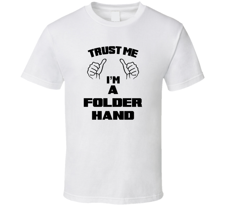 Trust Me Im A Folder Hand Job Title Funny T Shirt