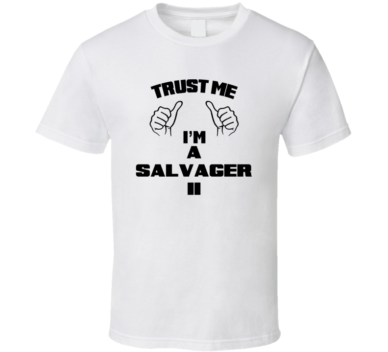 Trust Me Im A Salvager Ii Job Title Funny T Shirt