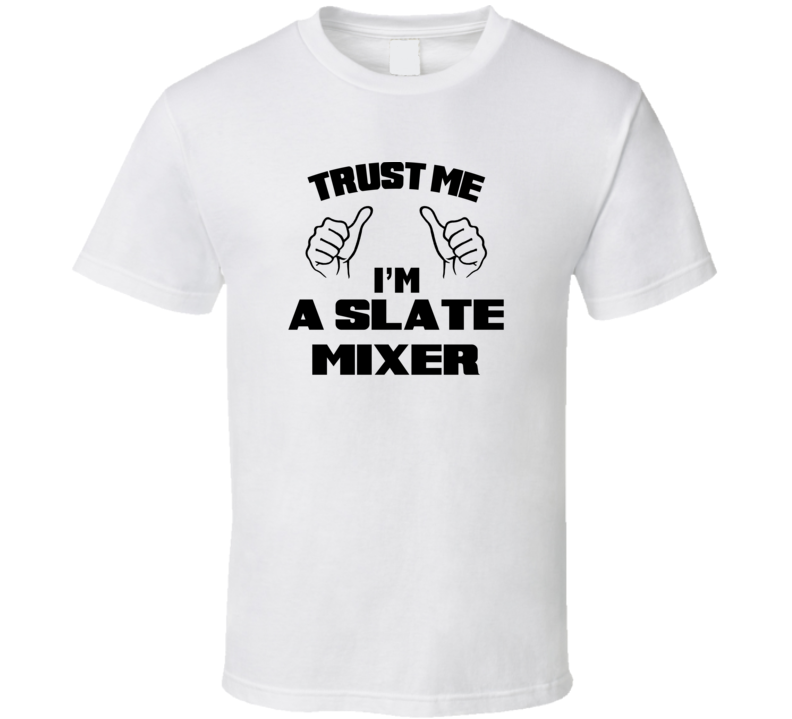 Trust Me Im A Slate Mixer Job Title Funny T Shirt