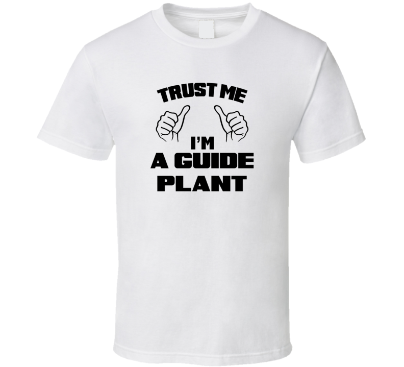 Trust Me Im A Guide Plant Job Title Funny T Shirt