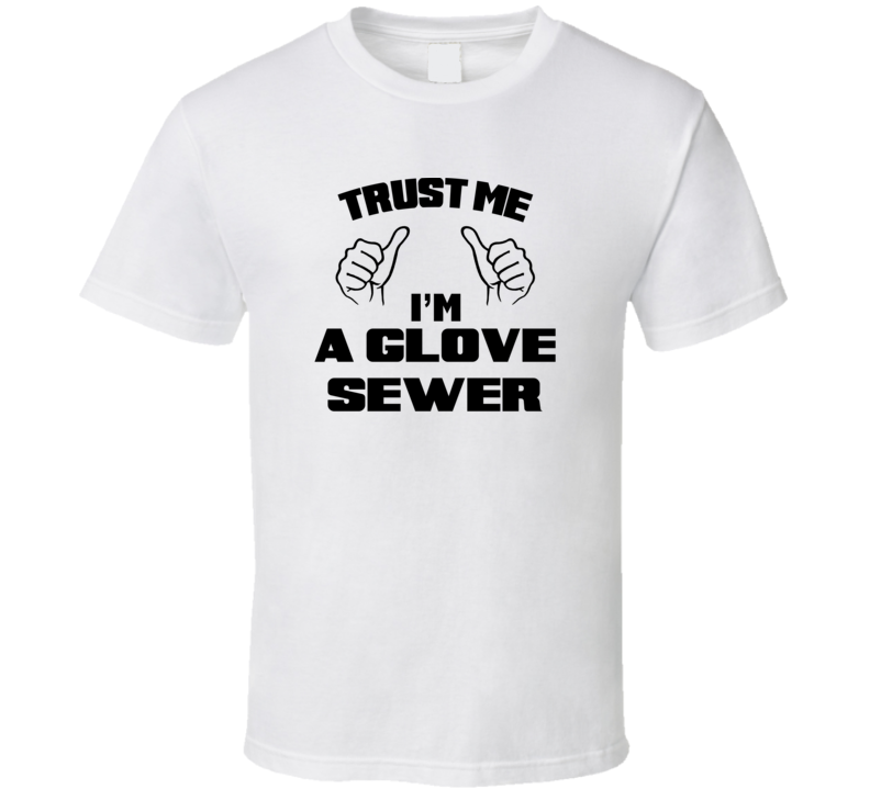 Trust Me Im A Glove Sewer Job Title Funny T Shirt