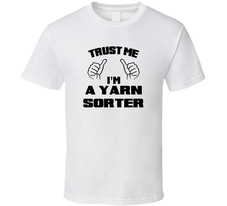 Trust Me Im A Yarn Sorter Job Title Funny T Shirt