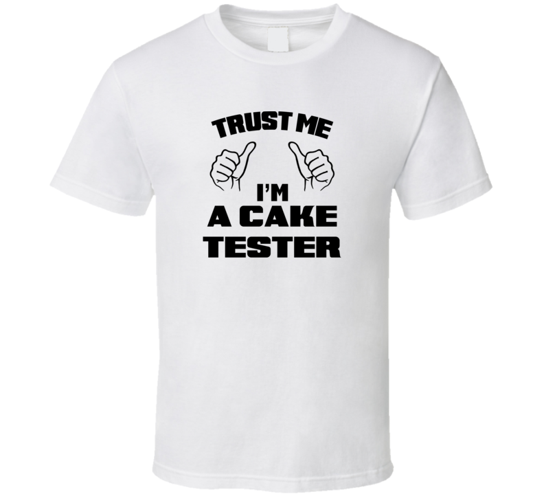 Trust Me Im A Cake Tester Job Title Funny T Shirt