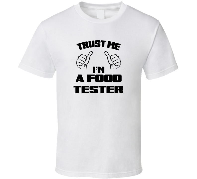 Trust Me Im A Food Tester Job Title Funny T Shirt