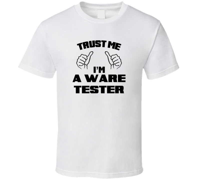 Trust Me Im A Ware Tester Job Title Funny T Shirt