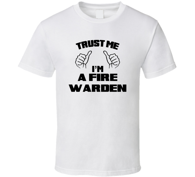 Trust Me Im A Fire Warden Job Title Funny T Shirt