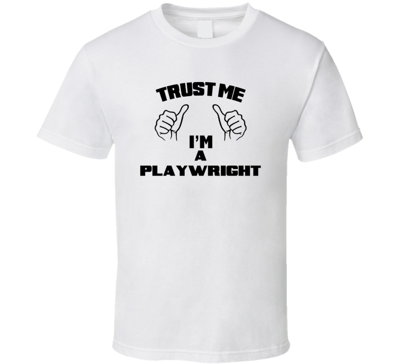 Trust Me Im A Playwright  Job Title Funny T Shirt