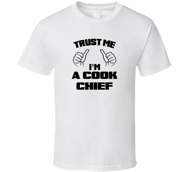 Trust Me Im A Cook Chief Job Title Funny T Shirt