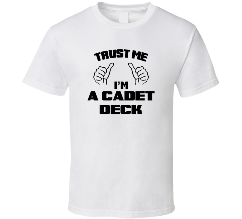 Trust Me Im A Cadet Deck Job Title Funny T Shirt