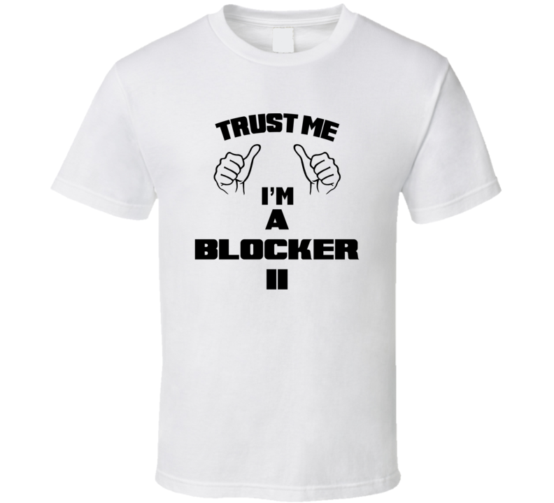 Trust Me Im A Blocker Ii Job Title Funny T Shirt