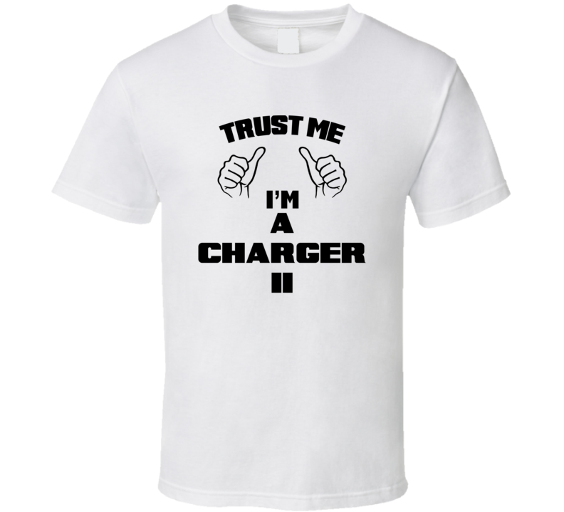 Trust Me Im A Charger Ii Job Title Funny T Shirt