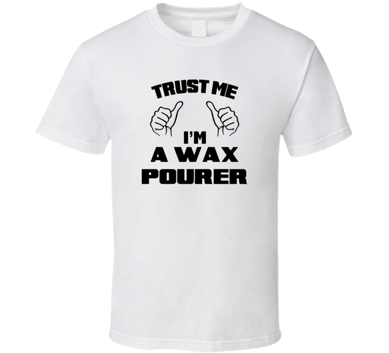 Trust Me Im A Wax Pourer Job Title Funny T Shirt