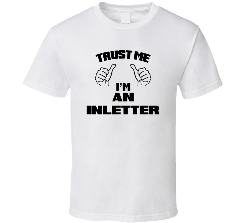 Trust Me Im An Inletter  Job Title Funny T Shirt