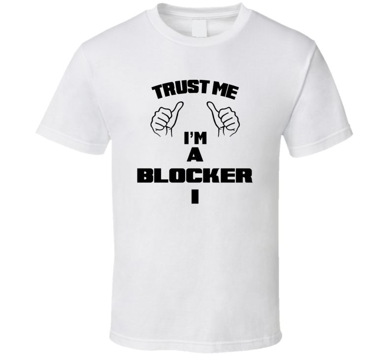 Trust Me Im A Blocker I Job Title Funny T Shirt