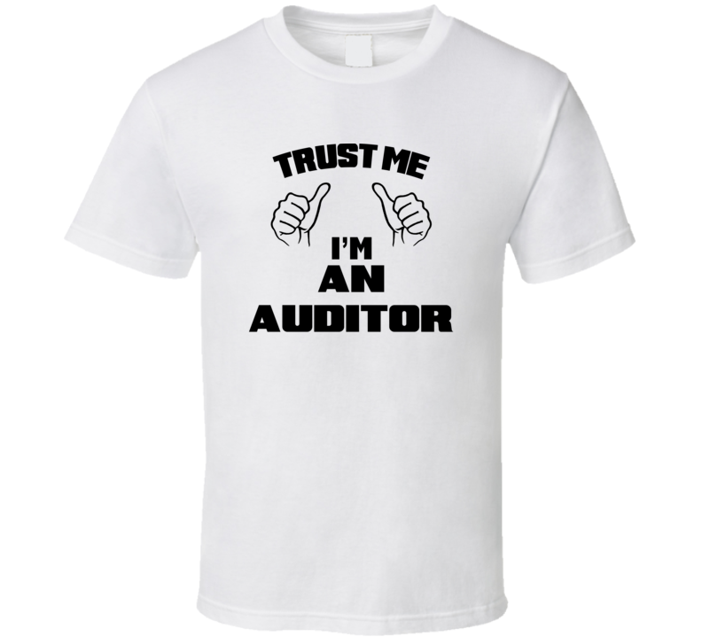 Trust Me Im An Auditor  Job Title Funny T Shirt