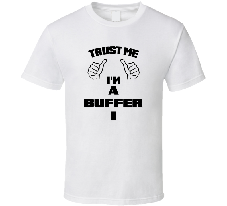 Trust Me Im A Buffer I Job Title Funny T Shirt